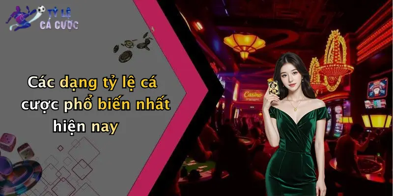 Các dạng tỷ lệ cá cược phổ biến nhất hiện nay