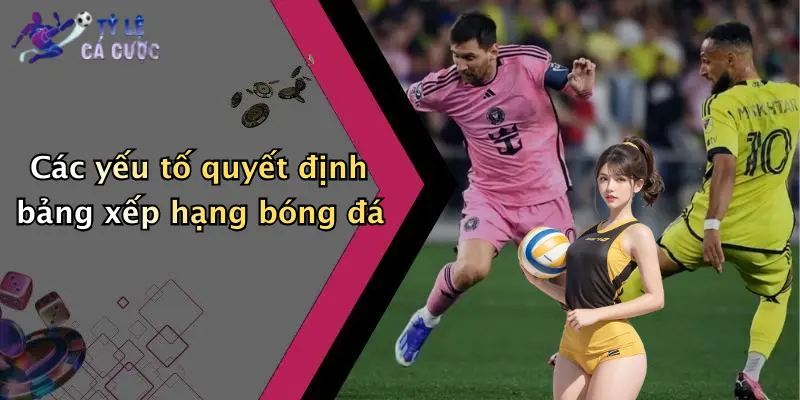 Các yếu tố quyết định bảng xếp hạng bóng đá