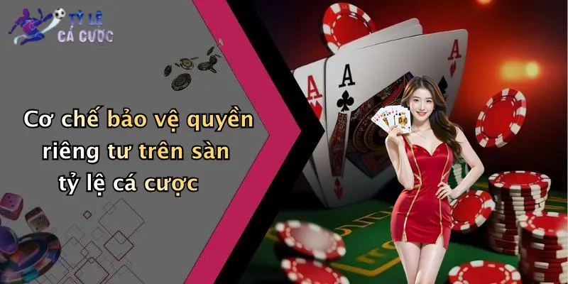 Cơ chế bảo vệ quyền riêng tư trên sàn tỷ lệ cá cược