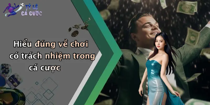 Hiểu đúng về chơi có trách nhiệm trong cá cược