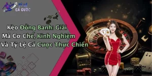 Kèo Đồng Banh: Giải Mã Cơ Chế, Kinh Nghiệm Và Tỷ Lệ Cá Cược Thực Chiến