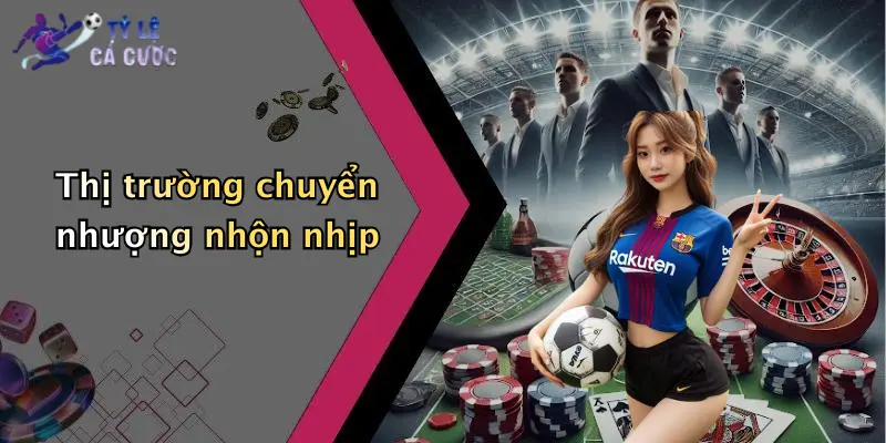 Thị trường chuyển nhượng nhộn nhịp