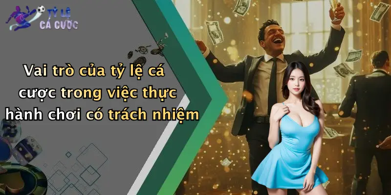 Vai trò của tỷ lệ cá cược trong việc thực hành chơi có trách nhiệm