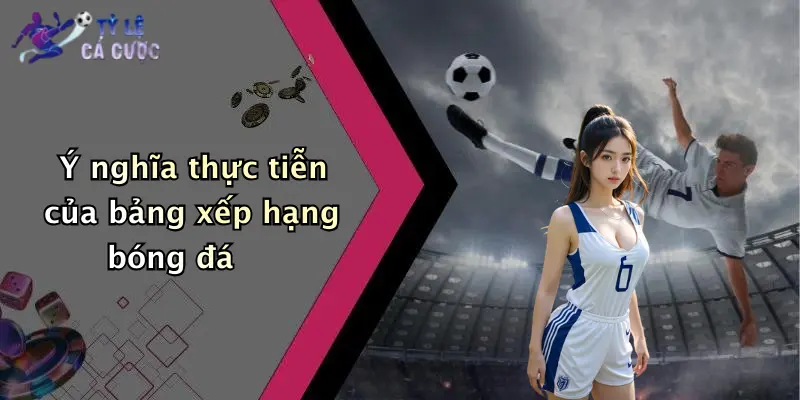 Ý nghĩa thực tiễn của bảng xếp hạng bóng đá