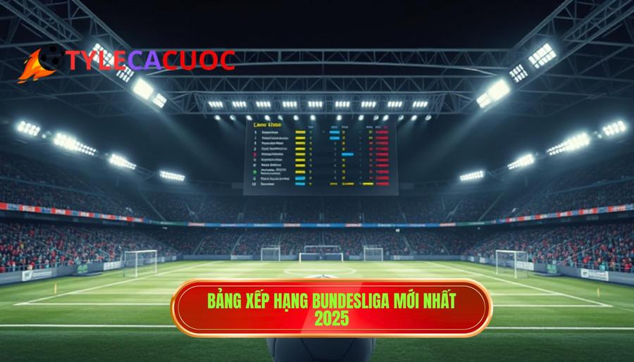 1. Bảng xếp hạng Bundesliga mới nhất 2025